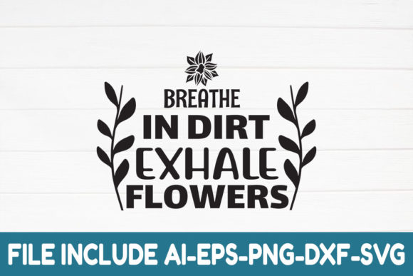Breathe in Dirt Exhale Flowers: Graphics for Crafts