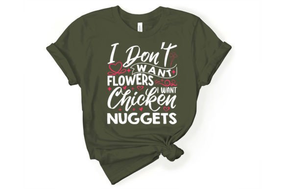 I Don’t Want Flowers I Want Chicken Nugg Graphics