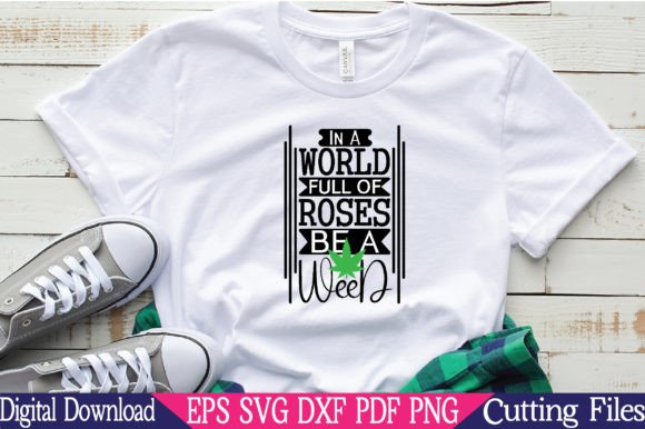 In a World Full of Roses Be a Weed Svg Graphics