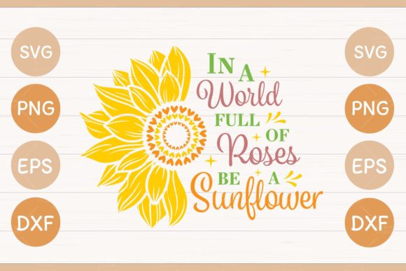In World Full of Roses Be Sunflower SVG Graphics